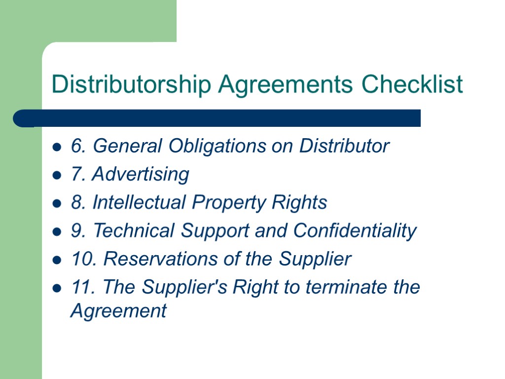 Distributorship Agreements Checklist 6. General Obligations on Distributor 7. Advertising 8. Intellectual Property Rights